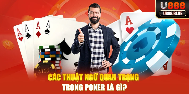 Các thuật ngữ quan trọng trong Poker là gì?