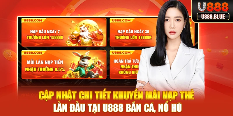 Cập nhật chi tiết khuyến mãi nạp thẻ lần đầu tại U888 bắn cá, nổ hũ Cập nhật chi tiết khuyến mãi nạp thẻ lần đầu tại U888 bắn cá, nổ hũ
