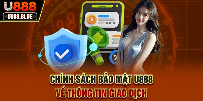 Chính sách bảo mật U888 về thông tin giao dịch Chính sách bảo mật U888 về thông tin giao dịch