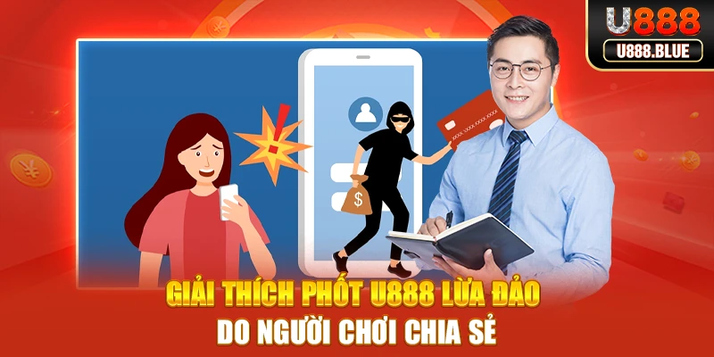 Giải thích phốt U888 lừa đảo do người chơi chia sẻ