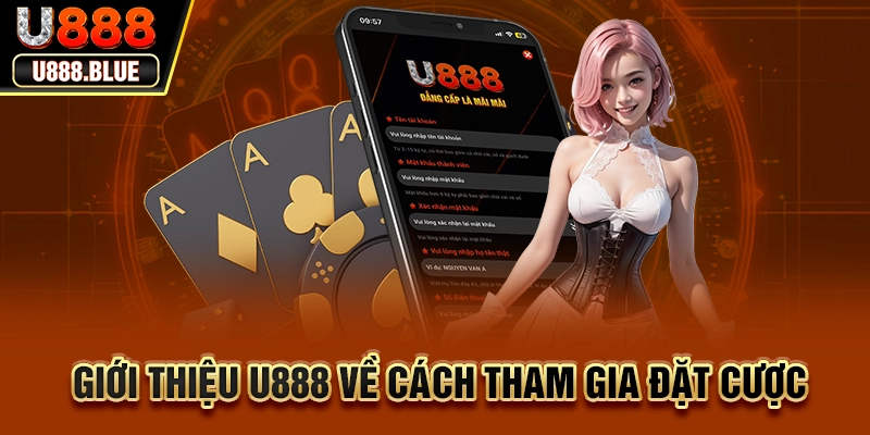 Giới thiệu U888 về cách tham gia đặt cược Giới thiệu U888 về cách tham gia đặt cược