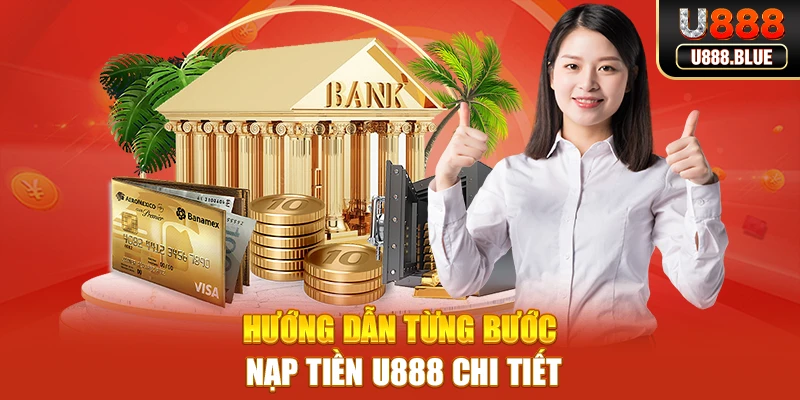 Hướng dẫn từng bước nạp tiền U888 chi tiết
