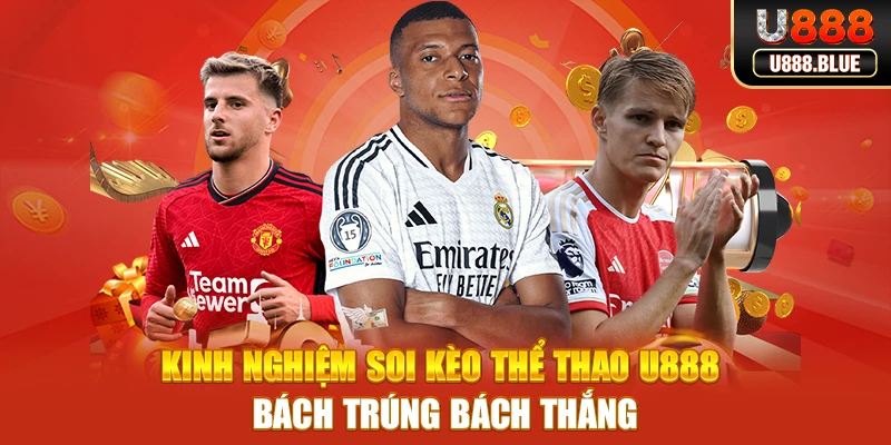 Kinh nghiệm soi kèo thể thao U888 bách trúng bách thắng