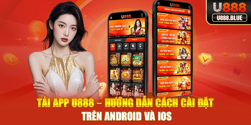 Tải App U888 – Hướng Dẫn Cách Cài Đặt Trên Android Và IOS