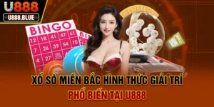 Xổ Số Miền Bắc – Hình Thức Giải Trí Phổ Biến Tại U888